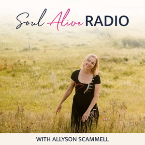 Soul Alive Radio with Allyson Scammell