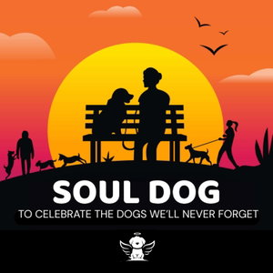 Soul Dog: A Pet Loss Podcast Celebrating the Dogs We'll Never Forget
