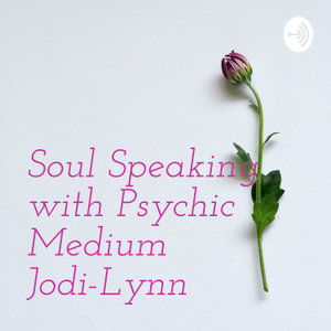 Soul Speaking with Psychic Medium Jodi-Lynn