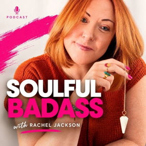 Soulful Badass: Money, Business & Manifestation with Rachel Jackson