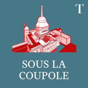 Sous la coupole, le podcast politique du Temps