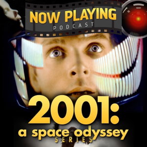 Space Odysseys: The 2001 and 2010 Movie Retrospective by Now Playing Podcast