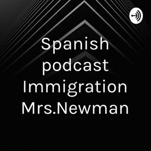 Spanish podcast Immigration Mrs.Newman