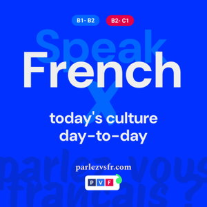 Speak french (B1 - C1) 💬🇫🇷 Today's culture & Day-to-day life