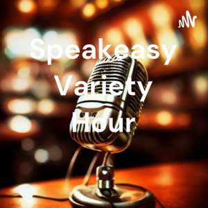 Speakeasy Variety Hour 