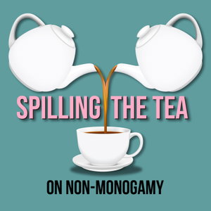 Spilling The Tea on Non-Monogamy