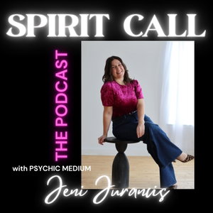 Spirit Call: The Podcast with Psychic Medium Jeni Juranics