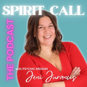 Spirit Call: The Podcast with Psychic Medium Jeni Juranics