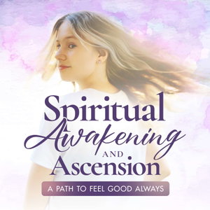 FEEL Good Always: Spiritual Awakening and Ascension