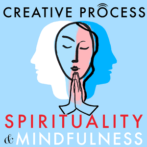 Spirituality & Mindfulness · The Creative Process: Spiritual Leaders, Mindfulness Experts, Great Thinkers, Authors, Elders, Artists Talk Faith & Religion