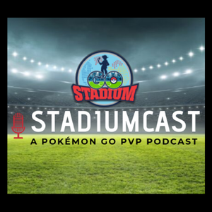 StadiumCast - A Pokémon GO PvP Podcast