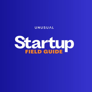 Startup Field Guide by Unusual Ventures: The Product Market Fit Podcast