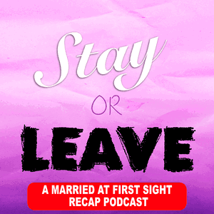 Stay or Leave: A Married at First Sight Recap Podcast