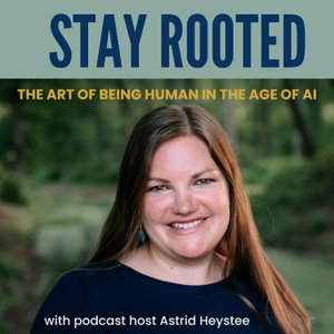 Stay Rooted with Astrid Heystee | The Art of Being a Sovereign Human in the Age of AI