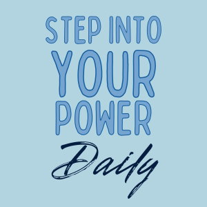 Step Into Your Power Daily
