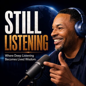 Still Listening "Where Deep Listening Becomes Lived Wisdom"