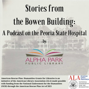 Stories from the Bowen Building: A Podcast on the Peoria State Hospital