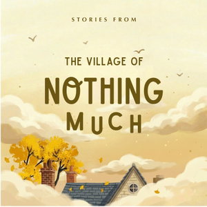Stories from the Village of Nothing Much