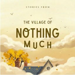 Stories from the Village of Nothing Much