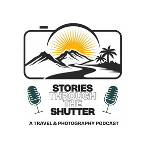 Stories Through the Shutter - A Travel & Photography Podcast