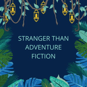 Stranger than Adventure Fiction