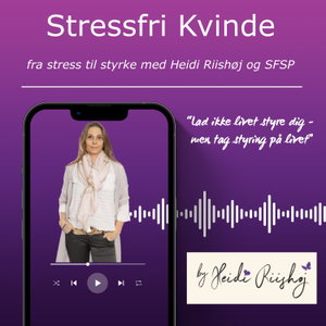 Stressfri Kvinde - Tag styrken tilbage med Heidi Riishøj og SFSP