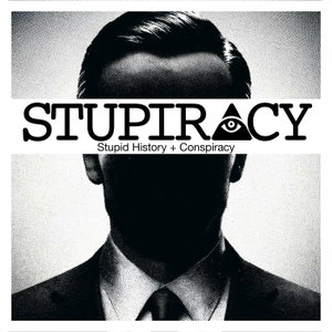 Stupiracy | Stupid History + Conspiracy