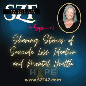 Suicide Zen Forgiveness Stories re Suicide Loss | Ideation | Mental Health | Offering Hope |Empathy for All