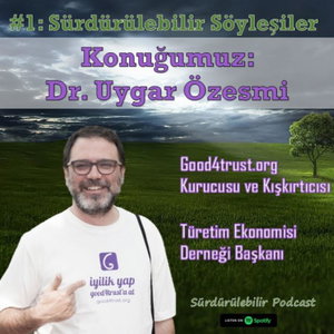 Sürdürülebilir Söyleşiler #1: Good4Trust Kışkırtıcısı Dr. Uygar Özesmi