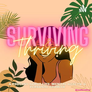Surviving and Thriving: A Podcast About Life, Mental Health, &amp; Personal Growth