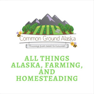 Sustainable Alaska by Common Ground Alaska Farmstead