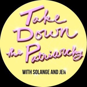 Take Down the Patriarchy With Solange & Jen