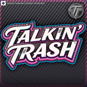 Talkin' Trash Addiction Recovery Podcast