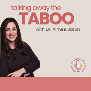 Talking Away the Taboo with Dr. Aimee Baron