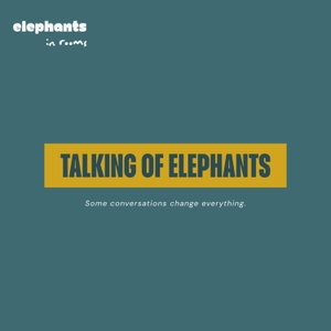 Talking of Elephants - Some conversations change everything