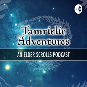 Tamrielic Adventures- An Elder Scrolls podcast 
