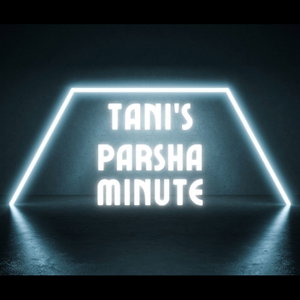 Tani's Parsha Minute