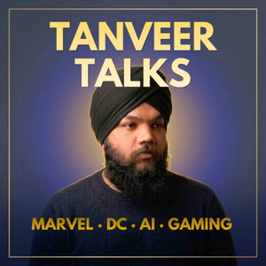Tanveer Talks | Marvel, DC, AI and Gaming