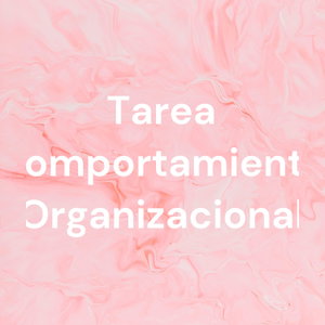 Tarea Comportamiento Organizacional