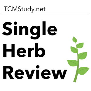 TCMStudy - Single Herb Review 