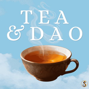 Tea & Dao - Taoist Wisdom, Tai Chi & Qigong Conversations from Sea Cloud Hall