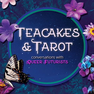 Teacakes & Tarot: Conversations with Queer Futurists