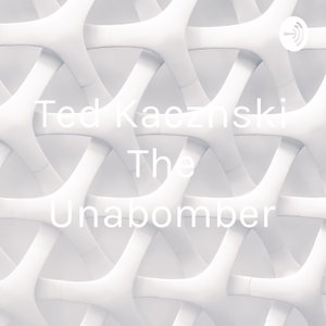Ted Kacznski The Unabomber