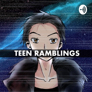 Teen Ramblings
