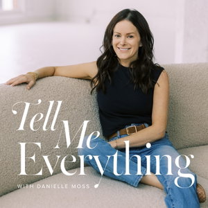 Tell Me Everything with Danielle Moss