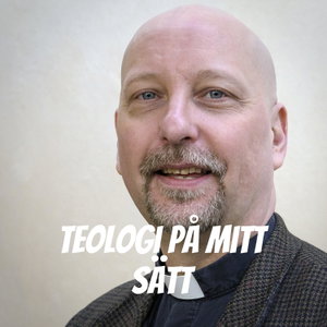 Teologi på mitt sätt - ett försök att tänka till 