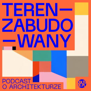 Teren Zabudowany. Podcast architektoniczny