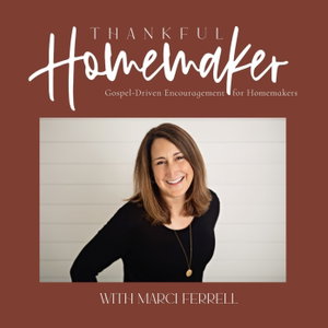 Thankful Homemaker: A Christian Homemaking Podcast