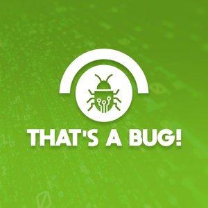THAT'S A BUG!
