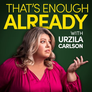 That's Enough Already with Urzila Carlson